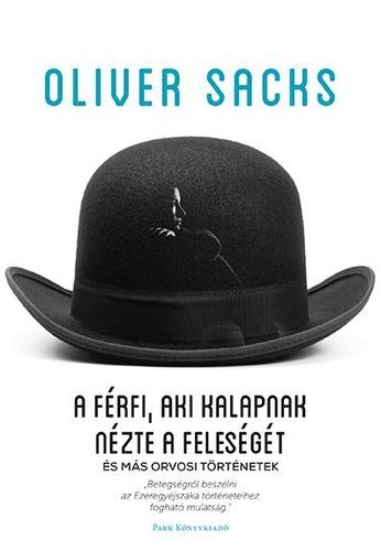 Oliver Sacks - A férfi, aki kalapnak nézte a feleségét 1